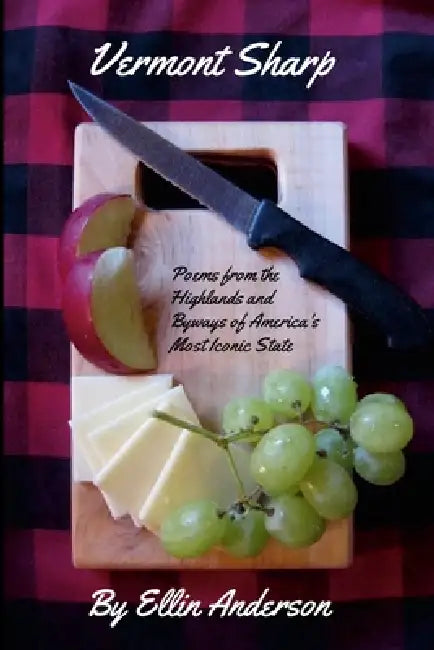Vermont Sharp: Poems from the Highlands and Byways of America's Most Iconic State by Ellin Anderson