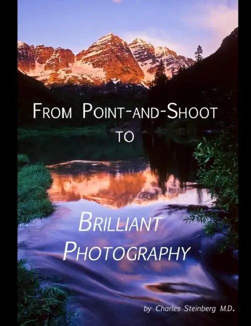 From Point and Shoot to Brilliant Photography by Charles Steinberg