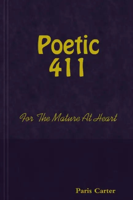 Poetic 411 For The Mature At Heart by Paris Carter