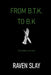 From B.T.K. to B.K. by Raven Slay