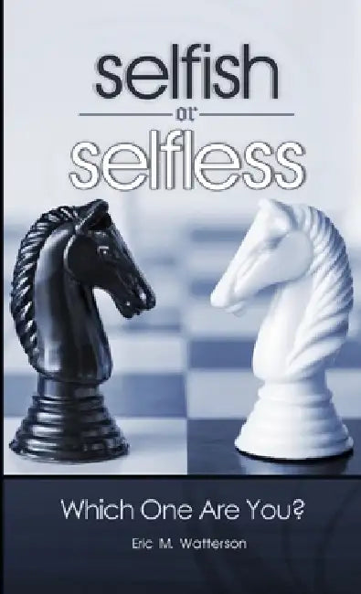 Selfish or Selfless: Which One Are You? by Eric Watterson