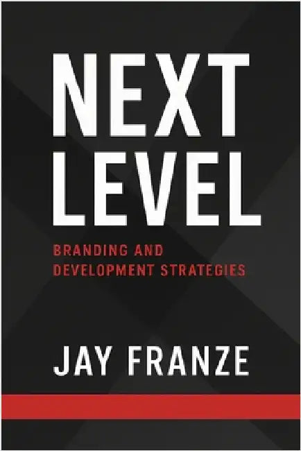 Next Level: Branding and Development Strategies by Franze, Jay