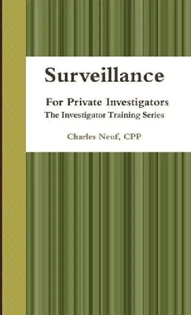 Surveillance, for Private Investigators by Cpp Charles Neuf