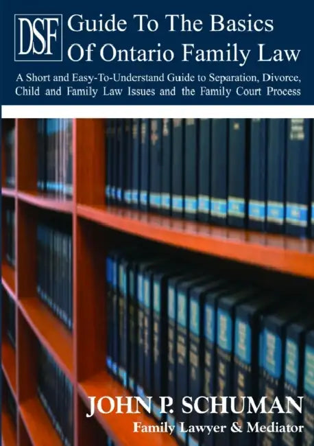 The Devry Smith Frank LLP Guide to the Basics of Family Law by John P. Schuman