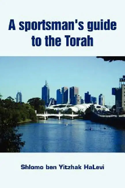 A Sportsman's Guide to the Torah by Shlomo Ben Yitzhak Halevi