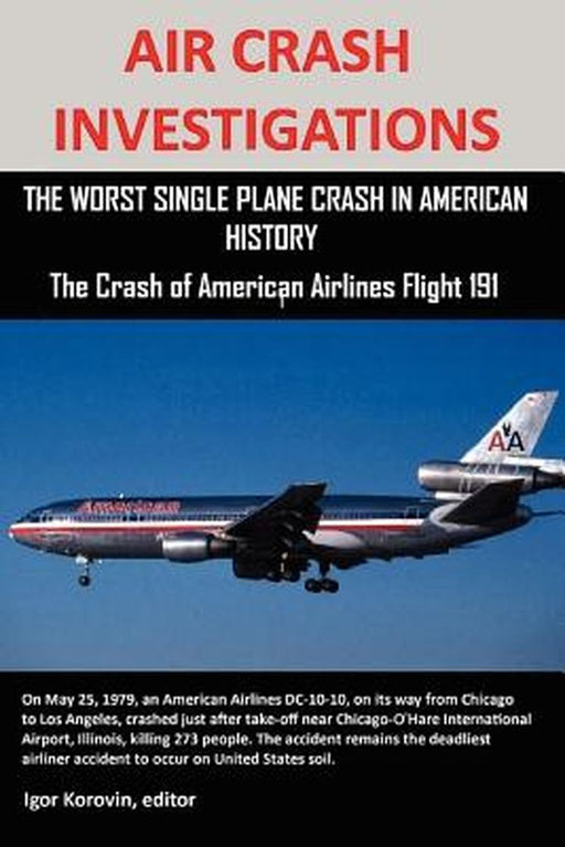 Air Crash Investigations: The Worst Single Plane Crash in American History, the Crash of American A by Korovin, Editor Igor