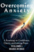 Overcoming Anxiety Volume 1: A Roadmap to Confidence, Clarity, and Lasting Peace by Mark Burke