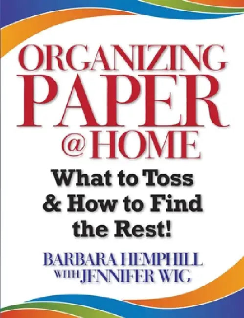 Organizing Paper @ Home: What to Toss and How to Find the Rest by Barbara Hemphill