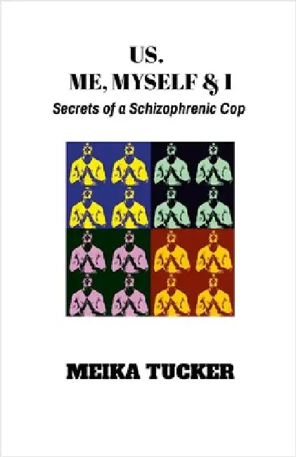 US. Me, Myself & I: Secrets of a Schizophrenic Cop by Tucker, Meika