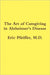 The Art of Caregiving in Alzheimer's Disease by Eric Pfeiffer
