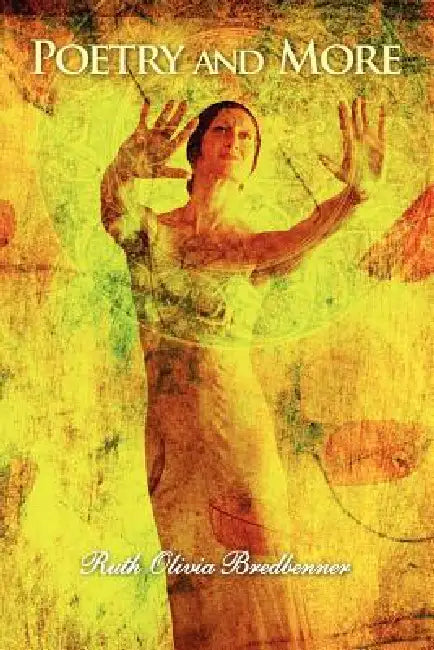 Poetry and More by Ruth Olivia Bredbenner