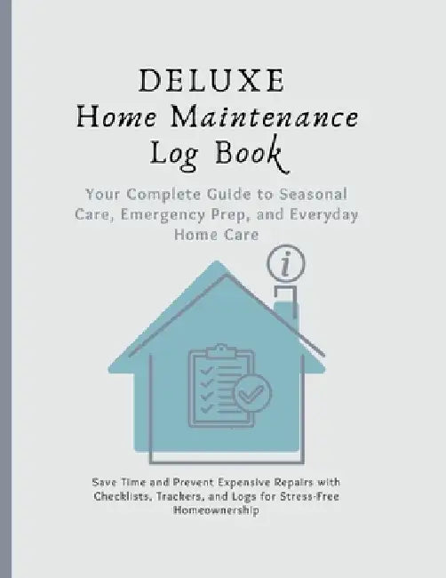 Deluxe Home Maintenance Log Book: Your Complete Guide to Home Care by Valerie Muszynski