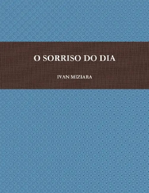 O Sorriso Do Dia by Ivan Miziara