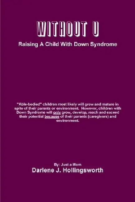 Without U - Raising A Child With Down Syndrome by Darlene J. Hollingsworth