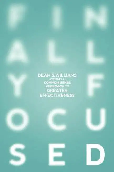 Finally Focused by Dean S. Williams