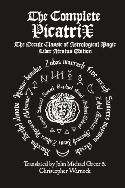 The Complete Picatrix: The Occult Classic of Astrological Magic Liber Atratus Edition by John Michael Greer, Christopher Warnock