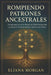 Rompiendo Patrones Ancestrales: Guía para la Terapia del Árbol Generacional y la Sanación a través de la Sabiduría de la Cábala by Eliana Morgan