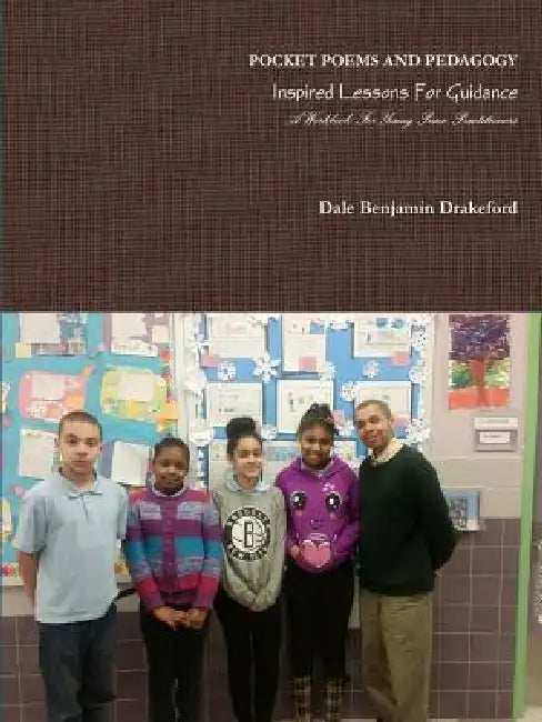 Pocket Poems And Pedagogy: Inspired Lessons for Guidance: A Workbook For Young Peace Practitioners by Dale Benjamin Drakeford