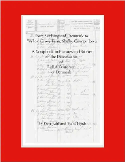 From Siødamgaard, Denmark to Willow Grove Farm, Shelby County, Iowa: A History of the Redlefsen Family in Pictures and Stories beginning with Relluf K by Juhl, Kurt