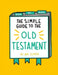The SIMPLE Guide to the Old Testament: Book by Book by Amy Senter