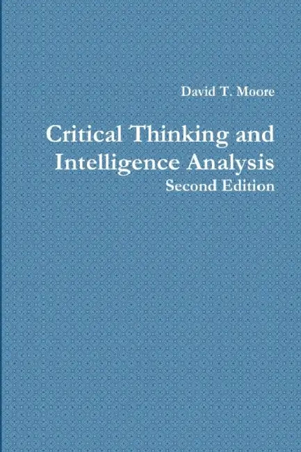 Critical Thinking and Intelligence Analysis by David T. Moore