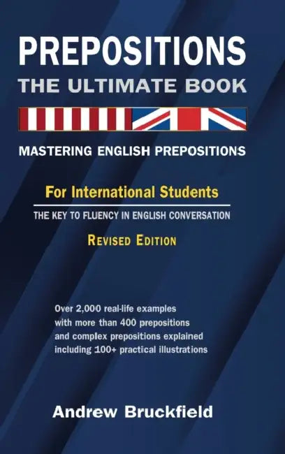 Prepositions: The Ultimate Book - Mastering English Prepositions by Andrew Bruckfield