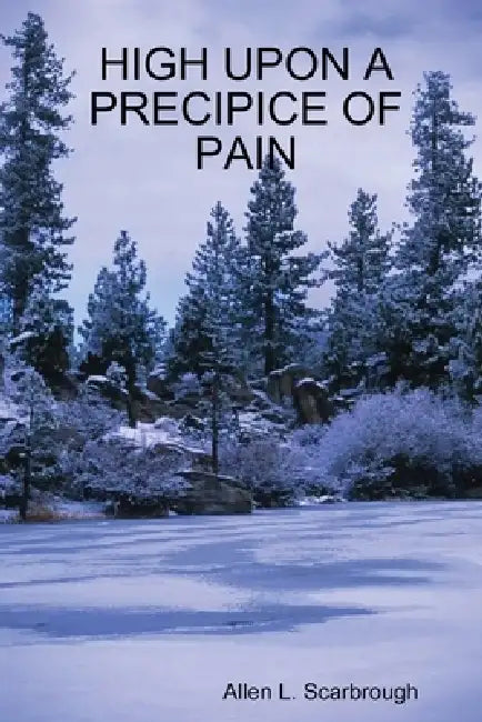 High Upon a Precipice of Pain by Allen L. Scarbrough