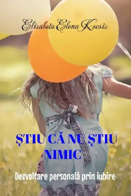 Stiu că nu știu nimic: Dezvoltare personală prin iubire by Elisabeta Elena Kocsis