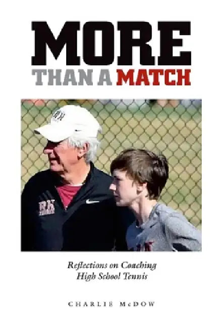 More Than a Match: Reflections on Coaching High School Tennis by Charlie McDow, Gloria Jones