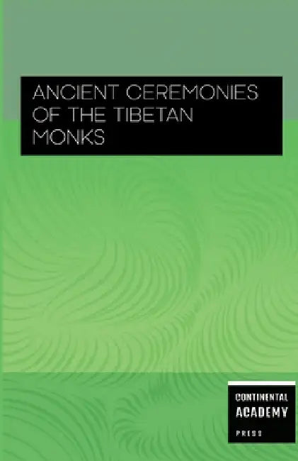 Ancient Ceremonies of the Tibetan Monks by Continental Academy Press
