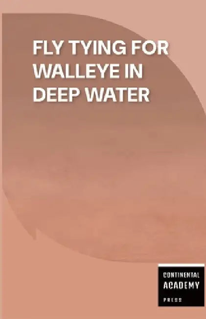 Fly Tying for Walleye in Deep Water by Continental Academy Press