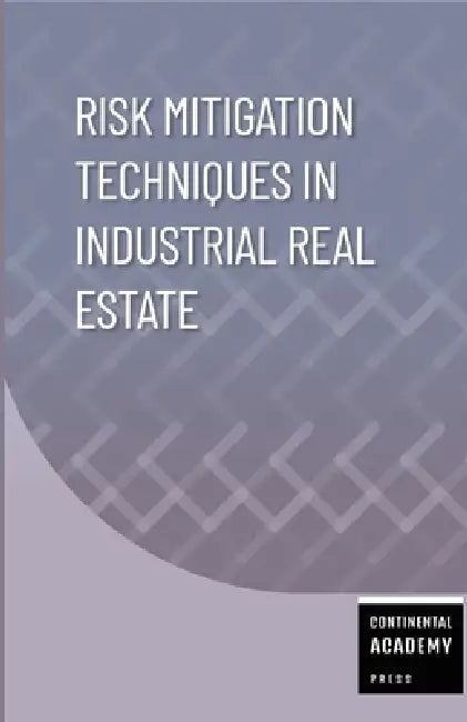 Risk Mitigation Techniques in Industrial Real Estate by Continental Academy Press