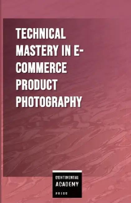 Technical Mastery in E-commerce Product Photography by Continental Academy Press