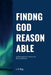 Finding God Reasonable: A Philosophical Treatise on Reasonableness by John King