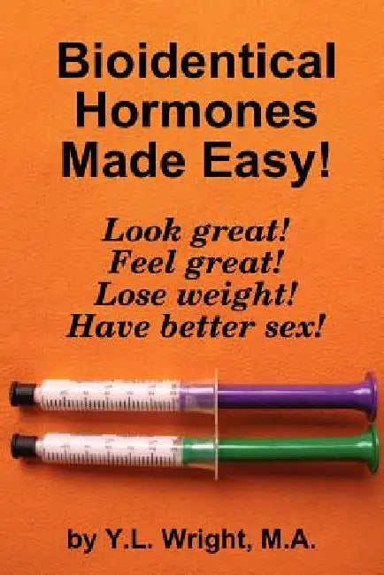 Bioidentical Hormones Made Easy! by Y. L. Wright