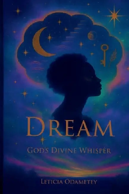 Dreams: God's Divine Whisper by Leticia Odametey