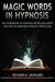 Magic Words, the Sourcebook of Hypnosis Patter and Scripts and How to Overcome Hypnotic Difficulties by Richard Nongard