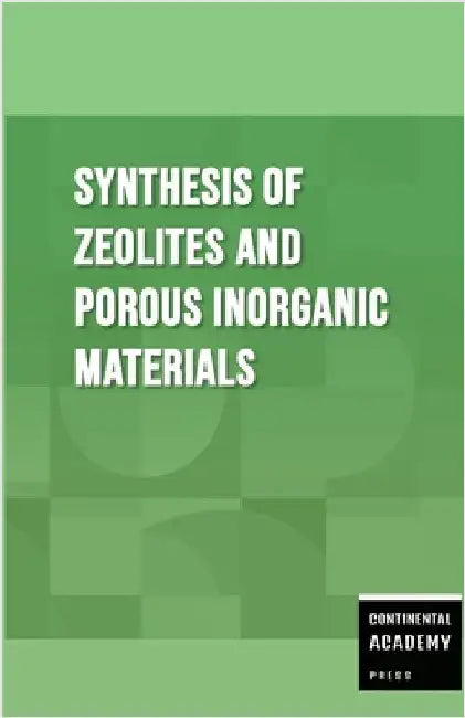 Synthesis of Zeolites and Porous Inorganic Materials by Academy Press, Continental