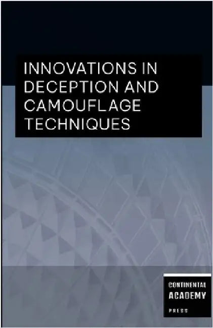 Innovations in Deception and Camouflage Techniques by Academy Press, Continental