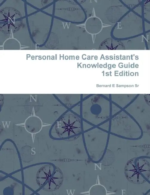 Personal Home care Assistant's Knowledge Guide by Sr. Sampson Bernard