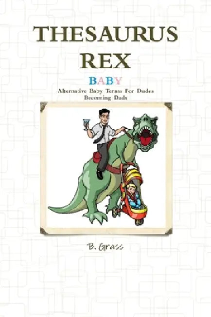 Thesaurus Rex: Baby by B. Grass