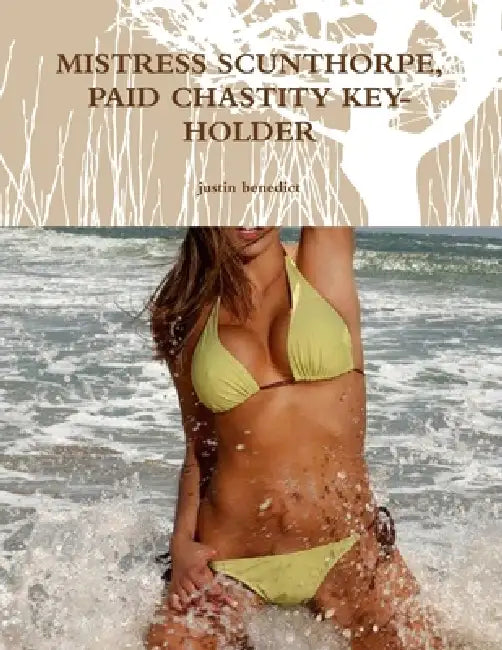 Mistress Scunthorpe, Paid Chastity Key-Holder by Justin Benedict