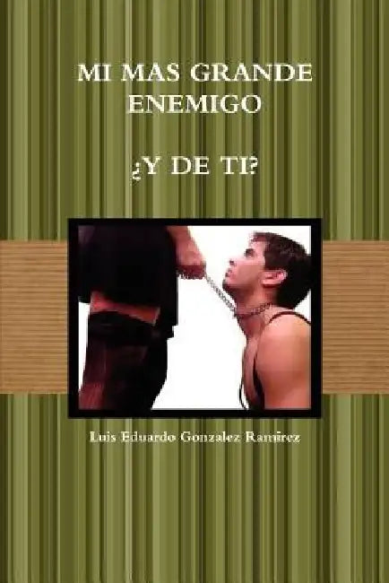 Mi Mas Grande Enemigo by Luis Eduardo Gonzalez Ramirez