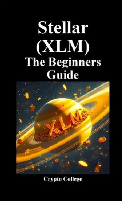 Stellar (XLM) The Beginners Guide by Crypto College