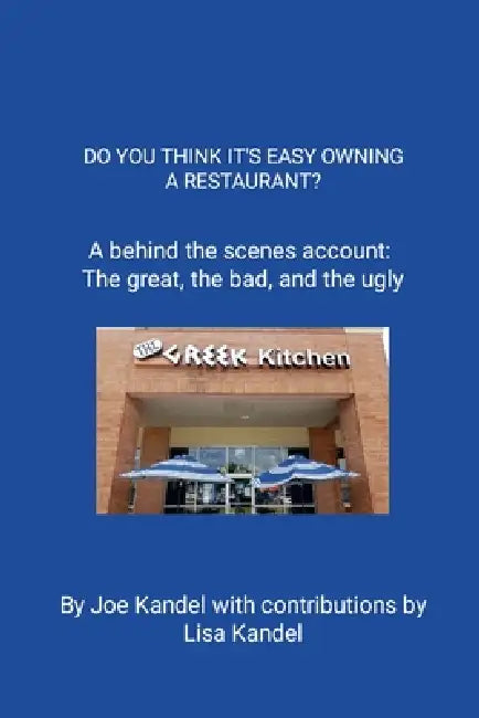 Do You Think It's Easy Owning a Restaurant?: A behind the scenes account: The great, the bad, and the ugly. by Joe Kandel