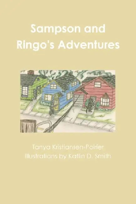 Sampson and Ringo's Adventures by Tanya Kristiansen-Poirier