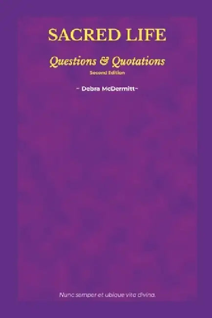 Sacred Life: Questions & Quotations: 2nd Edition by Debra McDermitt