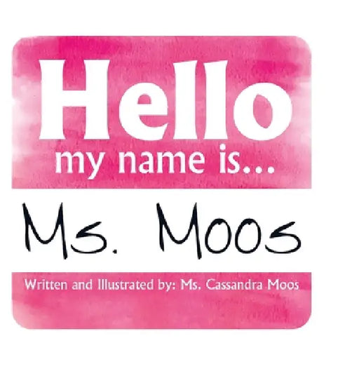 Hello my name is Ms. Moos by Cassandra Moos