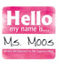 Hello my name is Ms. Moos by Cassandra Moos