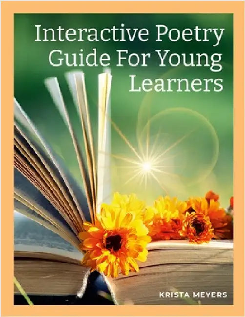 Interactive Poetry Guide For Young Learners by Meyers, Krista